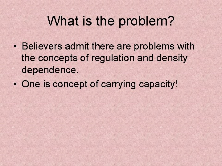 What is the problem? • Believers admit there are problems with the concepts of