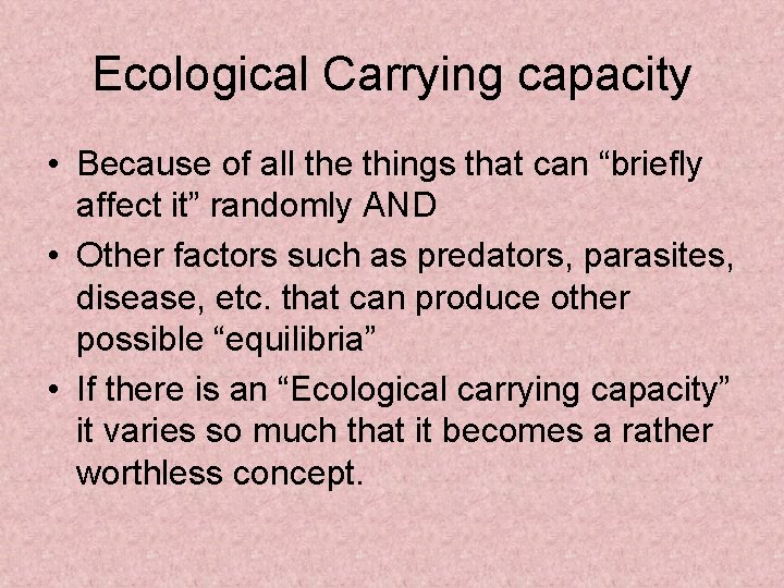 Ecological Carrying capacity • Because of all the things that can “briefly affect it”