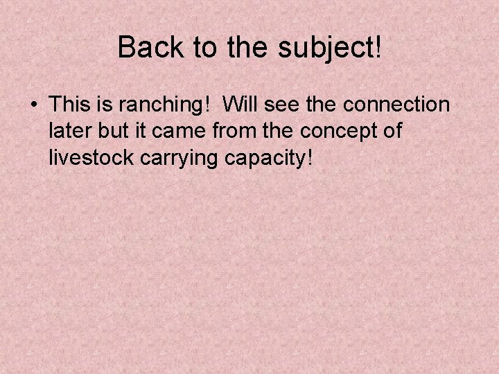 Back to the subject! • This is ranching! Will see the connection later but