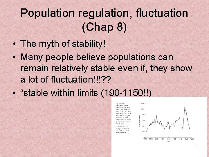 Population regulation, fluctuation (Chap 8) • The myth of stability! • Many people believe