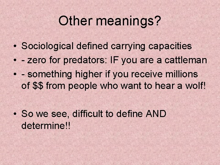 Other meanings? • Sociological defined carrying capacities • - zero for predators: IF you