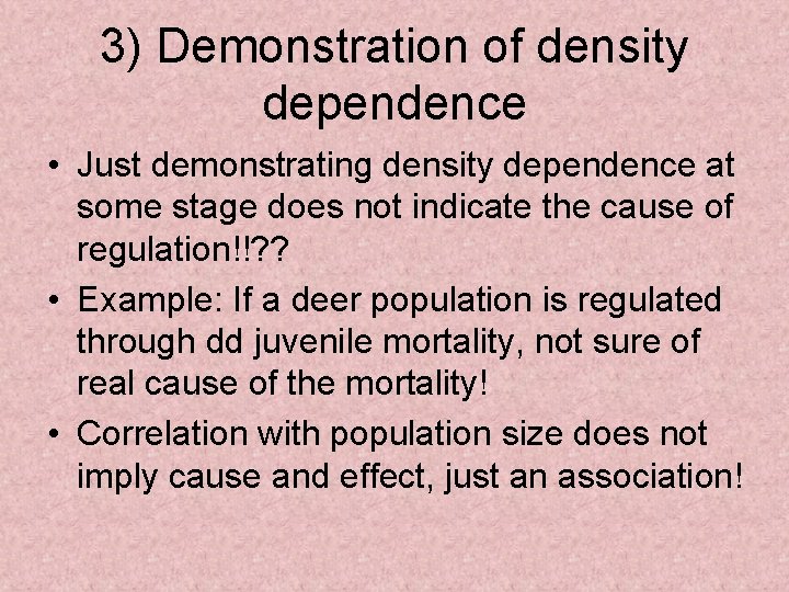 3) Demonstration of density dependence • Just demonstrating density dependence at some stage does