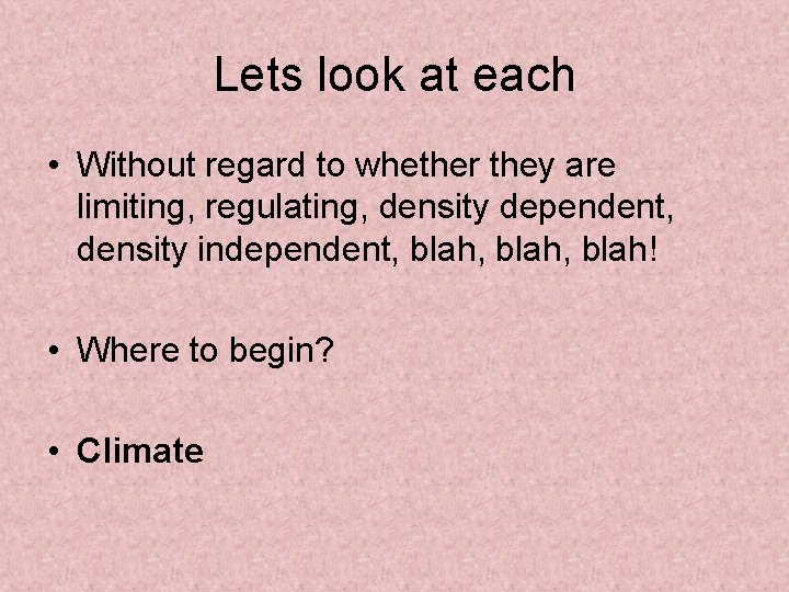 Lets look at each • Without regard to whether they are limiting, regulating, density
