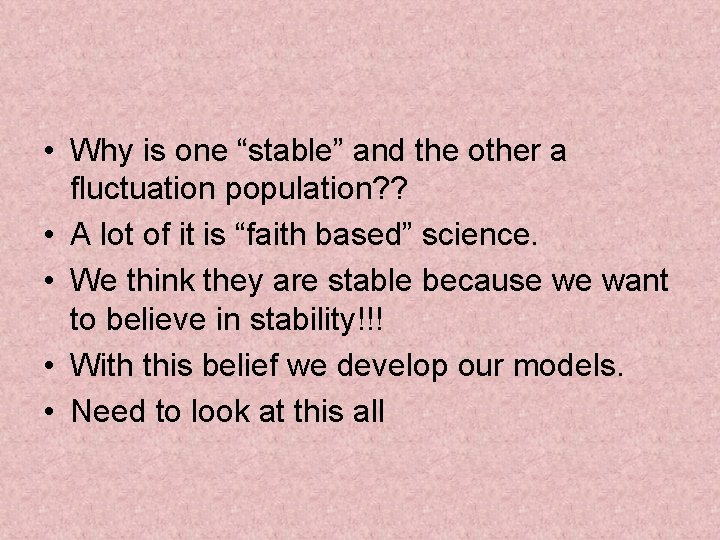  • Why is one “stable” and the other a fluctuation population? ? •