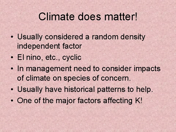 Climate does matter! • Usually considered a random density independent factor • El nino,