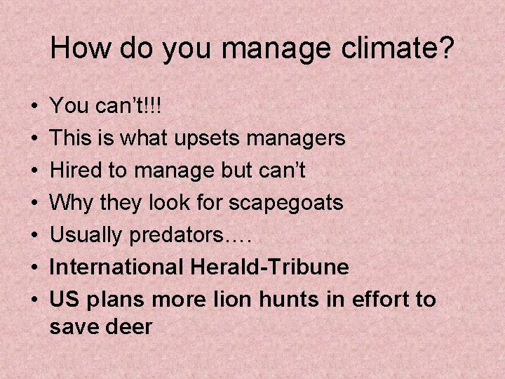 How do you manage climate? • • You can’t!!! This is what upsets managers