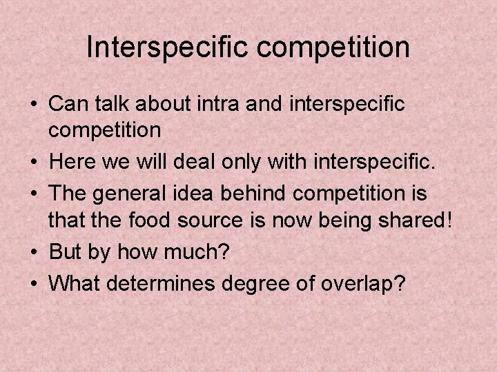 Interspecific competition • Can talk about intra and interspecific competition • Here we will