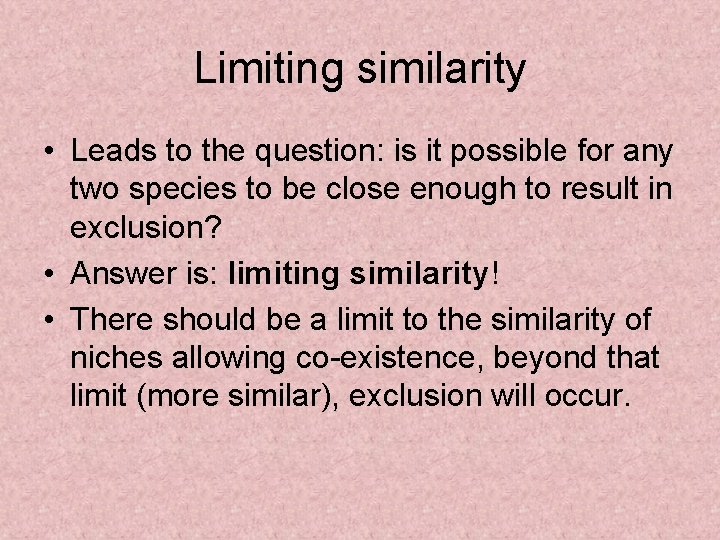 Limiting similarity • Leads to the question: is it possible for any two species