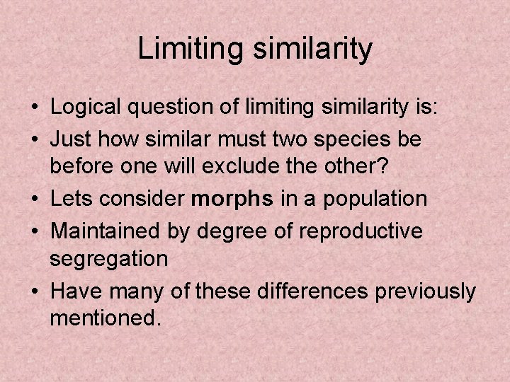 Limiting similarity • Logical question of limiting similarity is: • Just how similar must