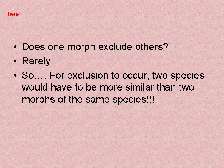 here • Does one morph exclude others? • Rarely • So…. For exclusion to