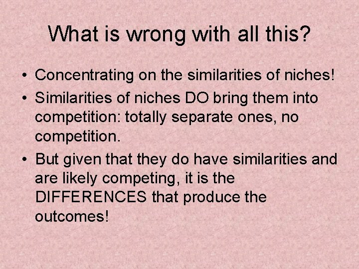 What is wrong with all this? • Concentrating on the similarities of niches! •