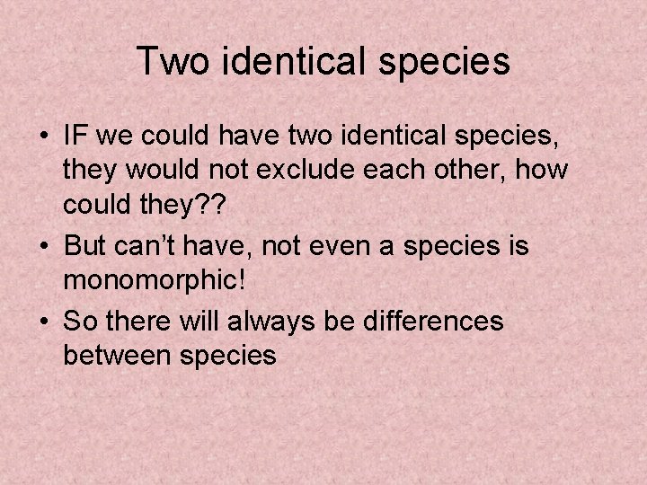 Two identical species • IF we could have two identical species, they would not