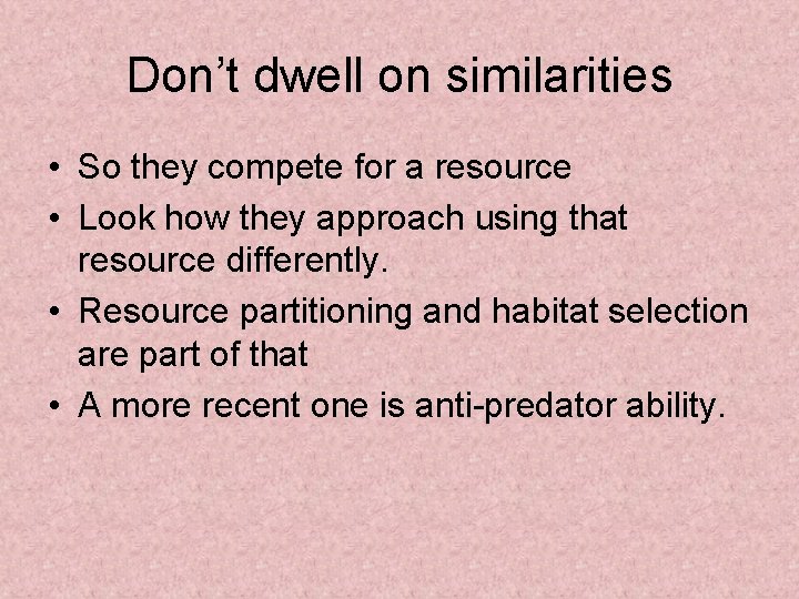 Don’t dwell on similarities • So they compete for a resource • Look how