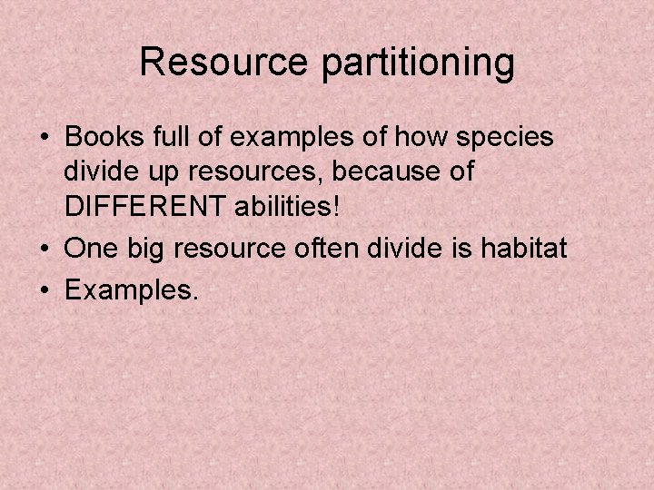 Resource partitioning • Books full of examples of how species divide up resources, because