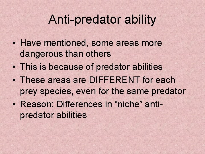 Anti-predator ability • Have mentioned, some areas more dangerous than others • This is