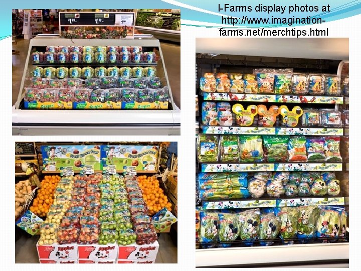 I-Farms display photos at http: //www. imaginationfarms. net/merchtips. html 