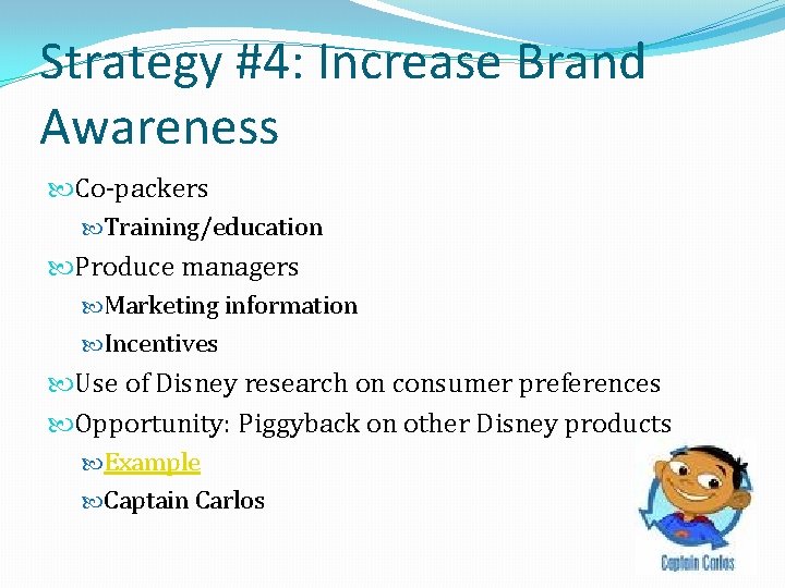 Strategy #4: Increase Brand Awareness Co-packers Training/education Produce managers Marketing information Incentives Use of