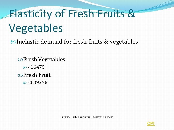 Elasticity of Fresh Fruits & Vegetables Inelastic demand for fresh fruits & vegetables Fresh