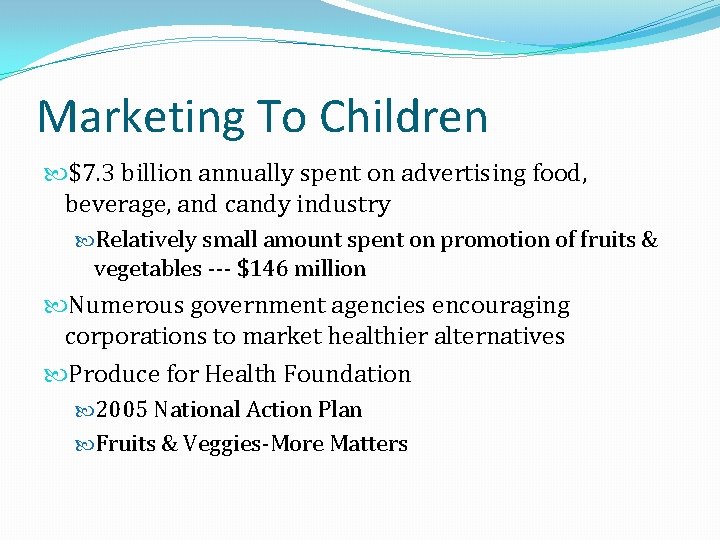 Marketing To Children $7. 3 billion annually spent on advertising food, beverage, and candy