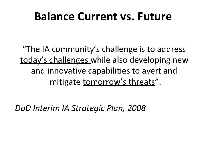 Balance Current vs. Future “The IA community’s challenge is to address today’s challenges while