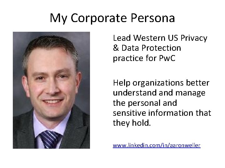 My Corporate Persona Lead Western US Privacy & Data Protection practice for Pw. C
