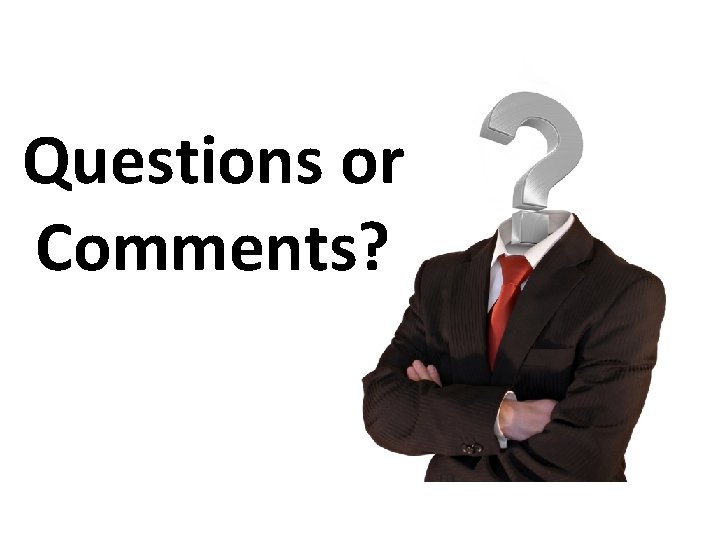 Questions or Comments? 