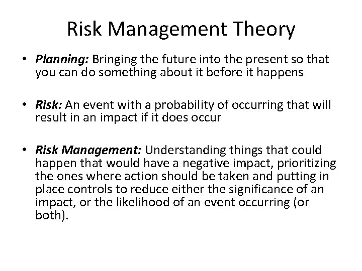Risk Management Theory • Planning: Bringing the future into the present so that you