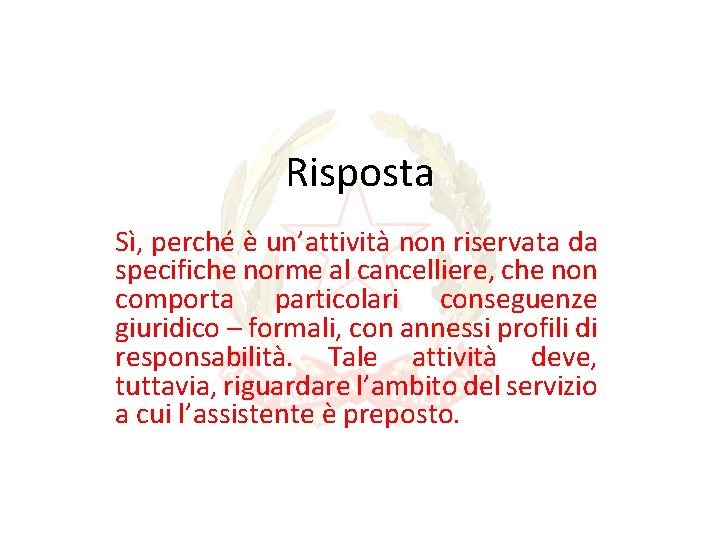 Risposta Sì, perché è un’attività non riservata da specifiche norme al cancelliere, che non Risposta Sì, perché è un’attività non riservata da specifiche norme al cancelliere, che non