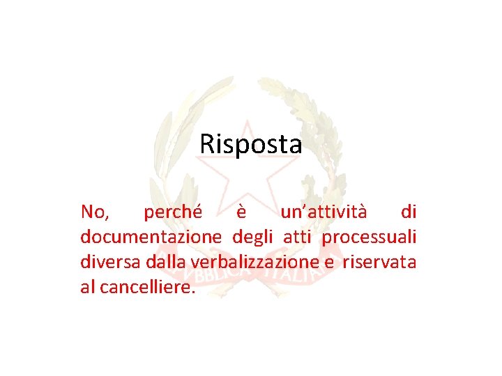 Risposta No, perché è un’attività di documentazione degli atti processuali diversa dalla verbalizzazione e Risposta No, perché è un’attività di documentazione degli atti processuali diversa dalla verbalizzazione e