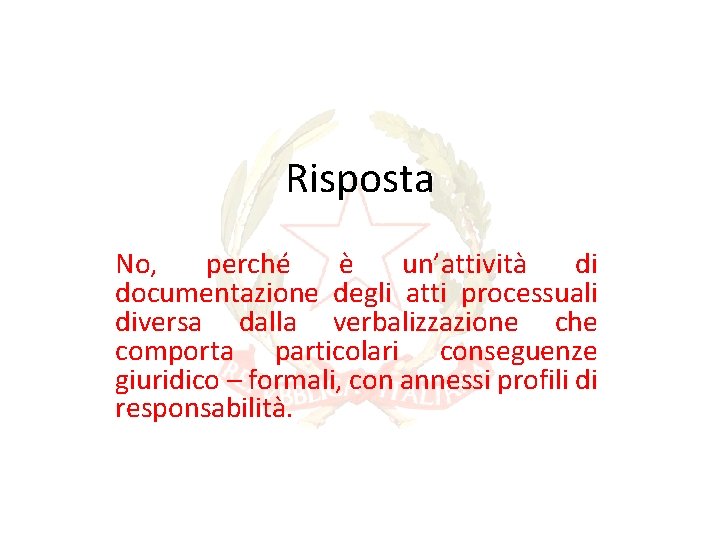 Risposta No, perché è un’attività di documentazione degli atti processuali diversa dalla verbalizzazione che Risposta No, perché è un’attività di documentazione degli atti processuali diversa dalla verbalizzazione che