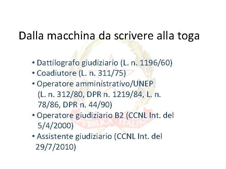 Dalla macchina da scrivere alla toga • Dattilografo giudiziario (L. n. 1196/60) • Coadiutore Dalla macchina da scrivere alla toga • Dattilografo giudiziario (L. n. 1196/60) • Coadiutore
