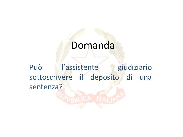 Domanda Può l’assistente giudiziario sottoscrivere il deposito di una sentenza? Domanda Può l’assistente giudiziario sottoscrivere il deposito di una sentenza?