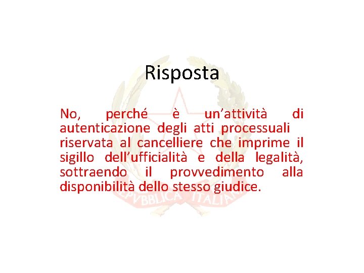 Risposta No, perché è un’attività di autenticazione degli atti processuali riservata al cancelliere che Risposta No, perché è un’attività di autenticazione degli atti processuali riservata al cancelliere che