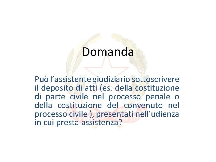 Domanda Può l’assistente giudiziario sottoscrivere il deposito di atti (es. della costituzione di parte Domanda Può l’assistente giudiziario sottoscrivere il deposito di atti (es. della costituzione di parte