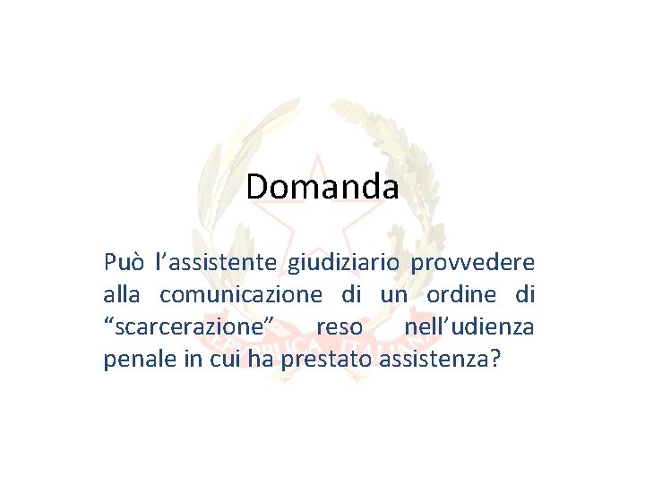 Domanda Può l’assistente giudiziario provvedere alla comunicazione di un ordine di “scarcerazione” reso nell’udienza Domanda Può l’assistente giudiziario provvedere alla comunicazione di un ordine di “scarcerazione” reso nell’udienza