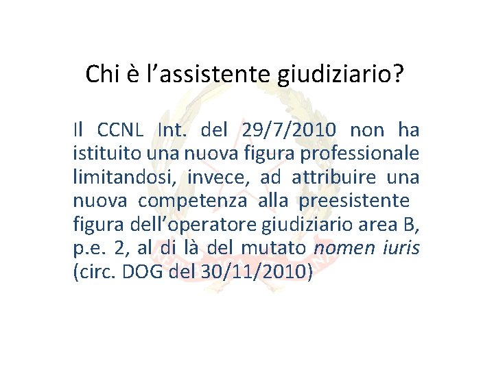 Chi è l’assistente giudiziario? Il CCNL Int. del 29/7/2010 non ha istituito una nuova Chi è l’assistente giudiziario? Il CCNL Int. del 29/7/2010 non ha istituito una nuova