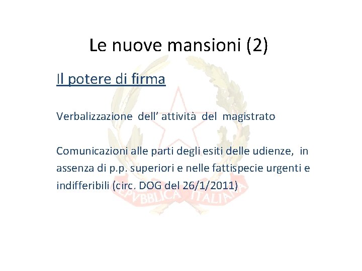 Le nuove mansioni (2) Il potere di firma Verbalizzazione dell’ attività del magistrato Comunicazioni Le nuove mansioni (2) Il potere di firma Verbalizzazione dell’ attività del magistrato Comunicazioni