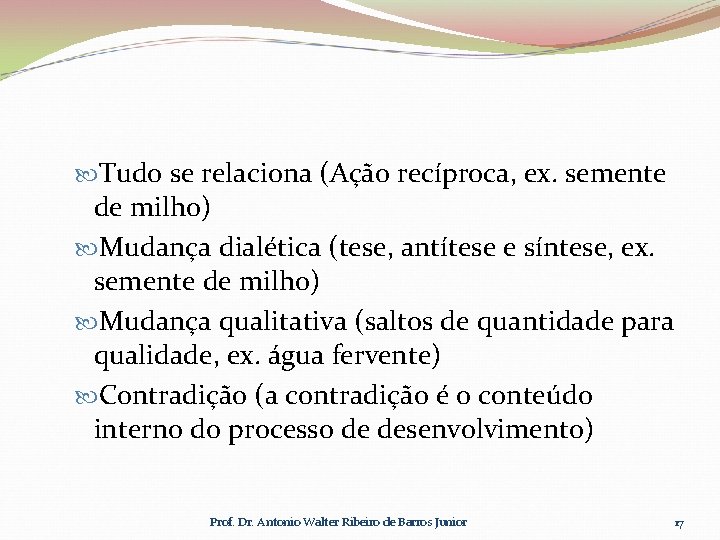  Tudo se relaciona (Ação recíproca, ex. semente de milho) Mudança dialética (tese, antítese