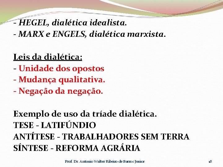 - HEGEL, dialética idealista. - MARX e ENGELS, dialética marxista. Leis da dialética: -