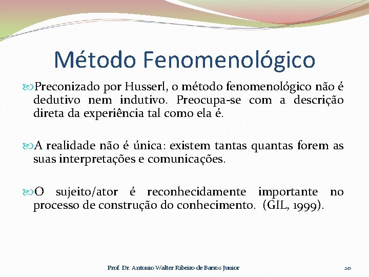 Método Fenomenológico Preconizado por Husserl, o método fenomenológico não é dedutivo nem indutivo. Preocupa-se