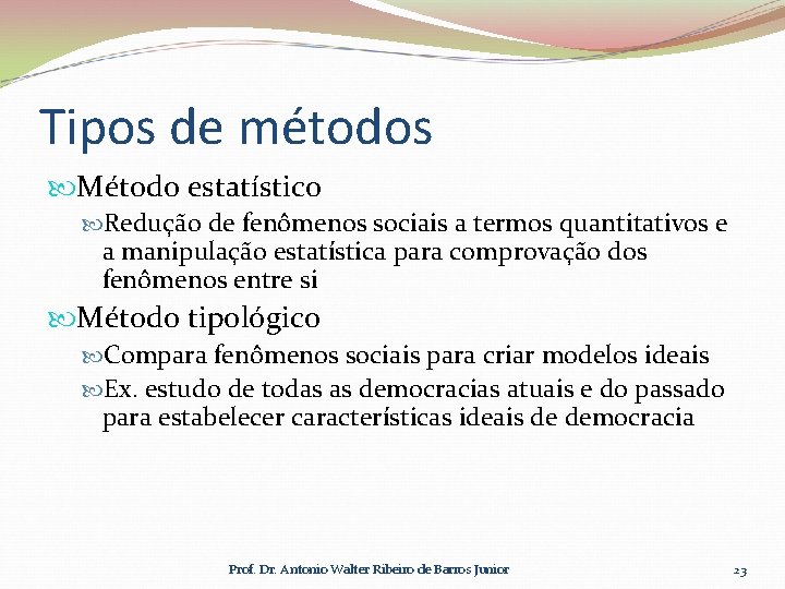 Tipos de métodos Método estatístico Redução de fenômenos sociais a termos quantitativos e a