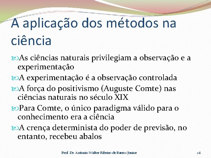 A aplicação dos métodos na ciência As ciências naturais privilegiam a observação e a