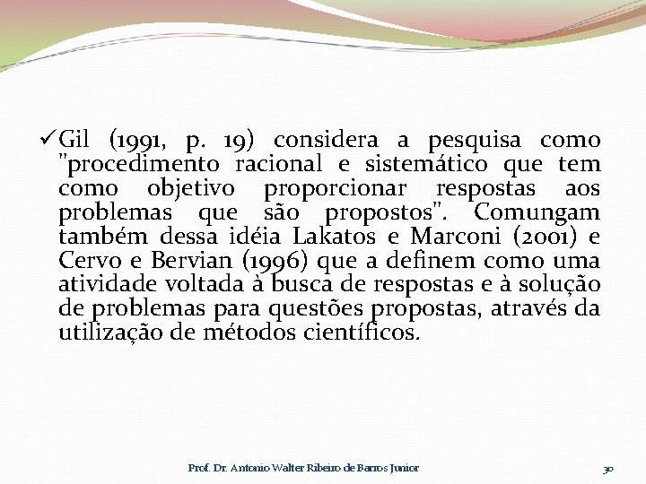 üGil (1991, p. 19) considera a pesquisa como "procedimento racional e sistemático que tem