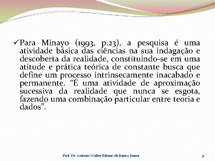 üPara Minayo (1993, p. 23), a pesquisa é uma atividade básica das ciências na