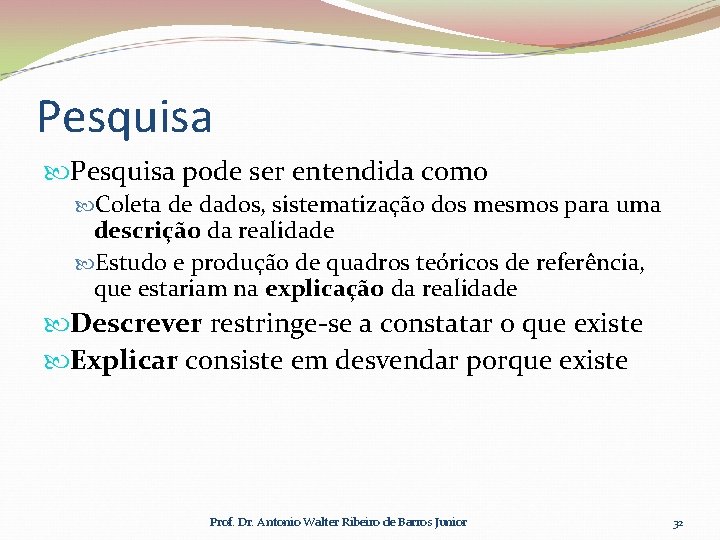 Pesquisa pode ser entendida como Coleta de dados, sistematização dos mesmos para uma descrição