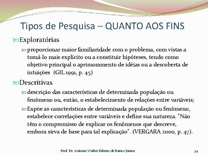 Tipos de Pesquisa – QUANTO AOS FINS Exploratórias proporcionar maior familiaridade com o problema,