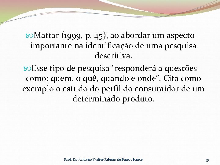  Mattar (1999, p. 45), ao abordar um aspecto importante na identificação de uma