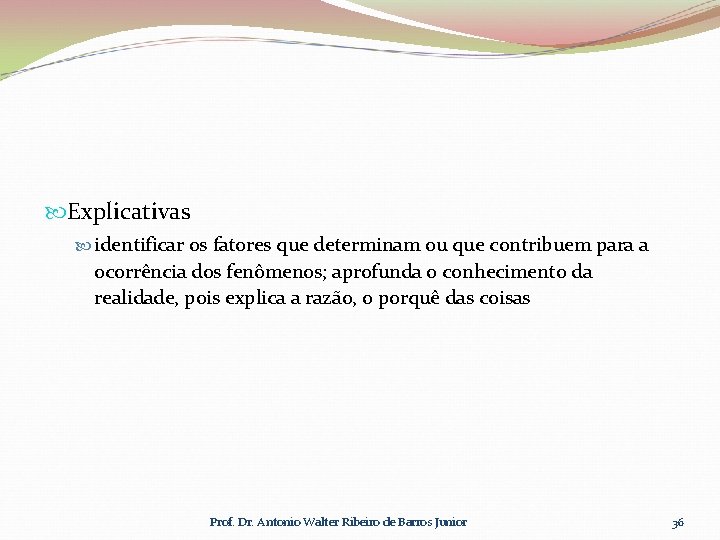  Explicativas identificar os fatores que determinam ou que contribuem para a ocorrência dos