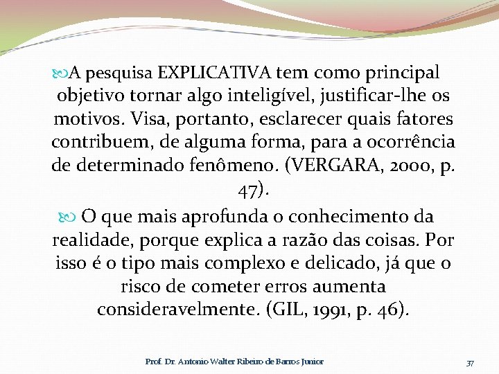  A pesquisa EXPLICATIVA tem como principal objetivo tornar algo inteligível, justificar-lhe os motivos.