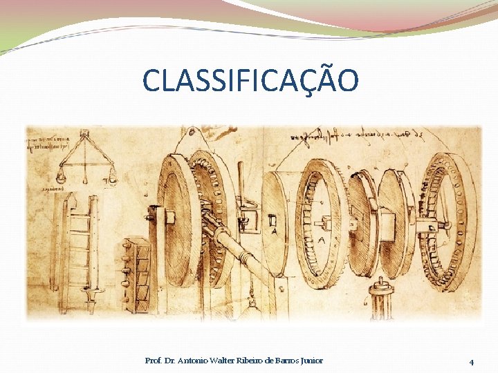 CLASSIFICAÇÃO Prof. Dr. Antonio Walter Ribeiro de Barros Junior 4 
